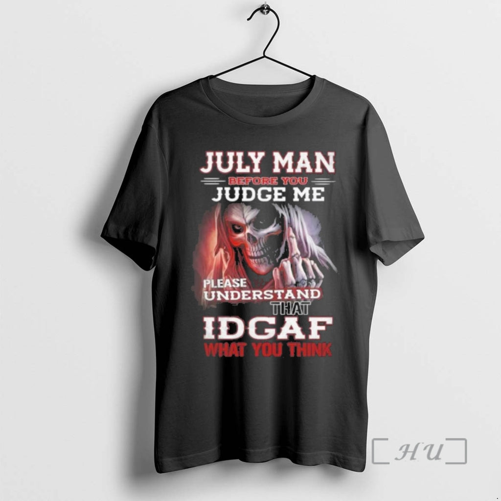 Officials July Death Man Before You Judge Me Please Understand That Idgaf Premium T Shirts Hoodie, Sweatshirt