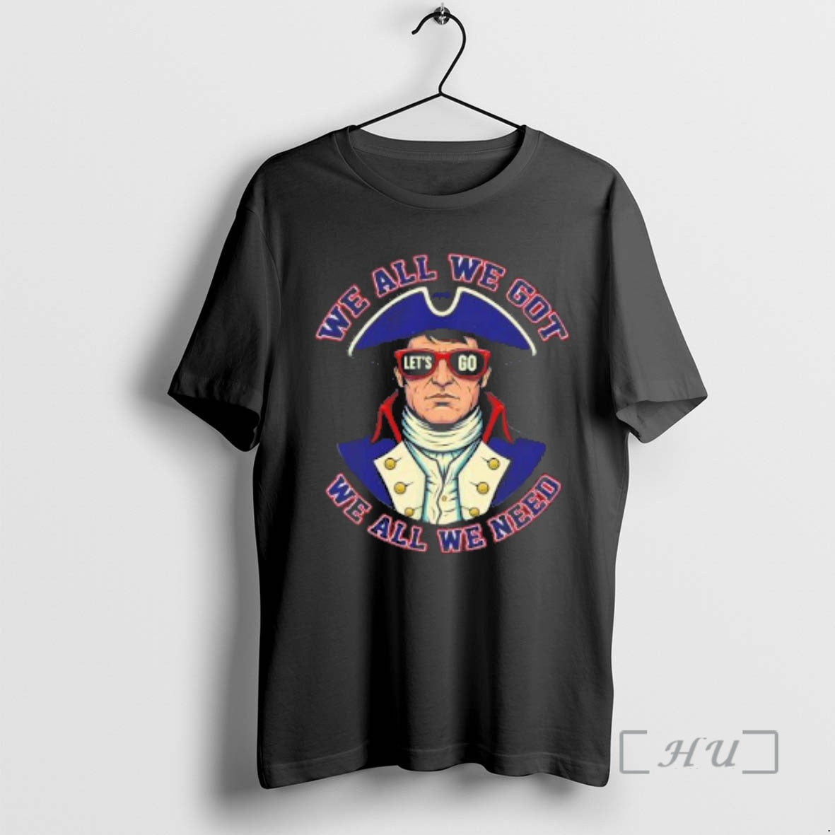 Officials Lets Go Patriots We All We Got We All We Need Premium T Shirts Hoodie, Sweatshirt | CoreVibeTees.com