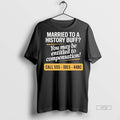 Officials Married To A History Buff You May Be Entitled To Compensation Tee Shirt Sweater
