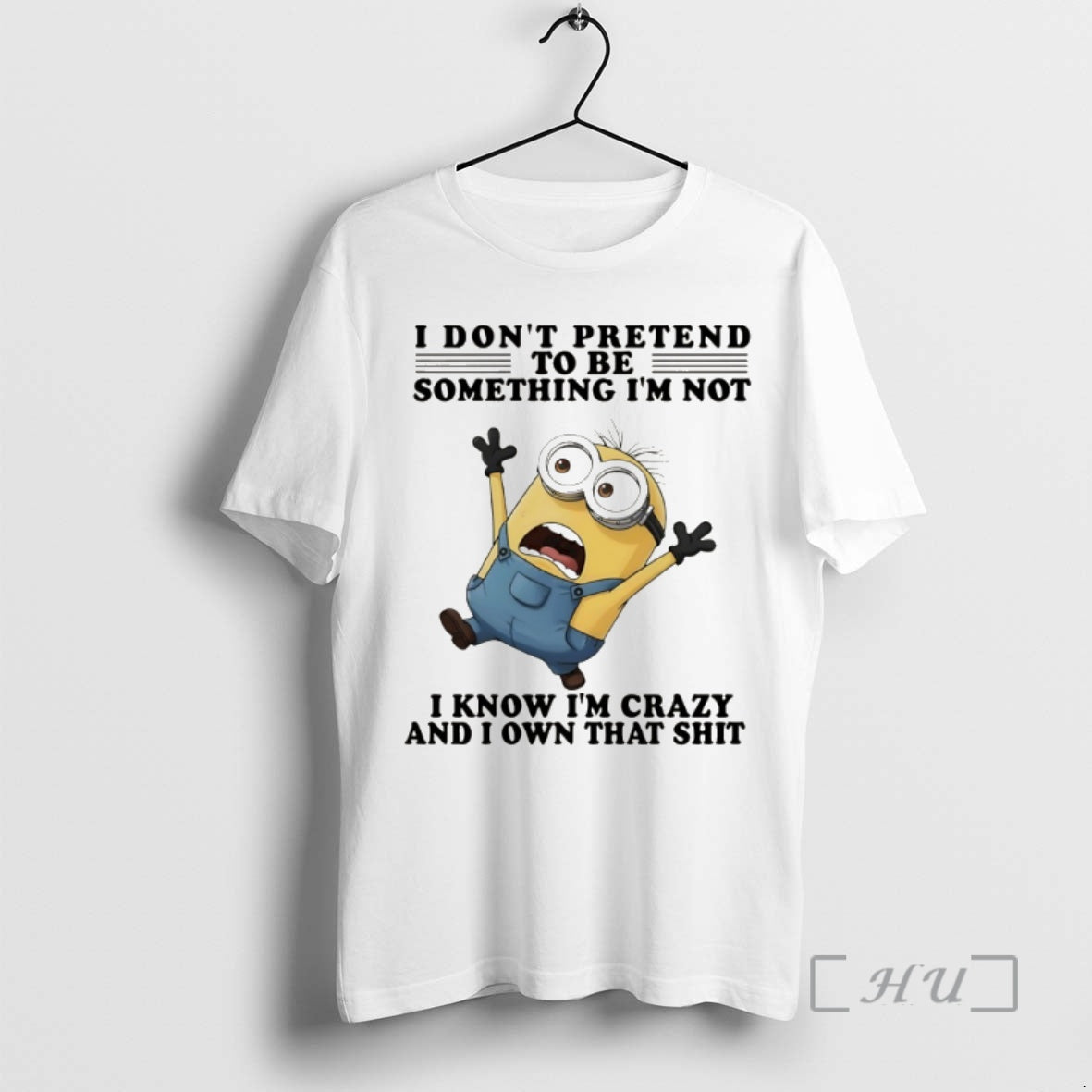 Officials Minion I Dont Pretend To Be Something Im Not I Know Im Crazy And T-Shirts, Hoodie, Sweatshirt | CoreVibeTees.com