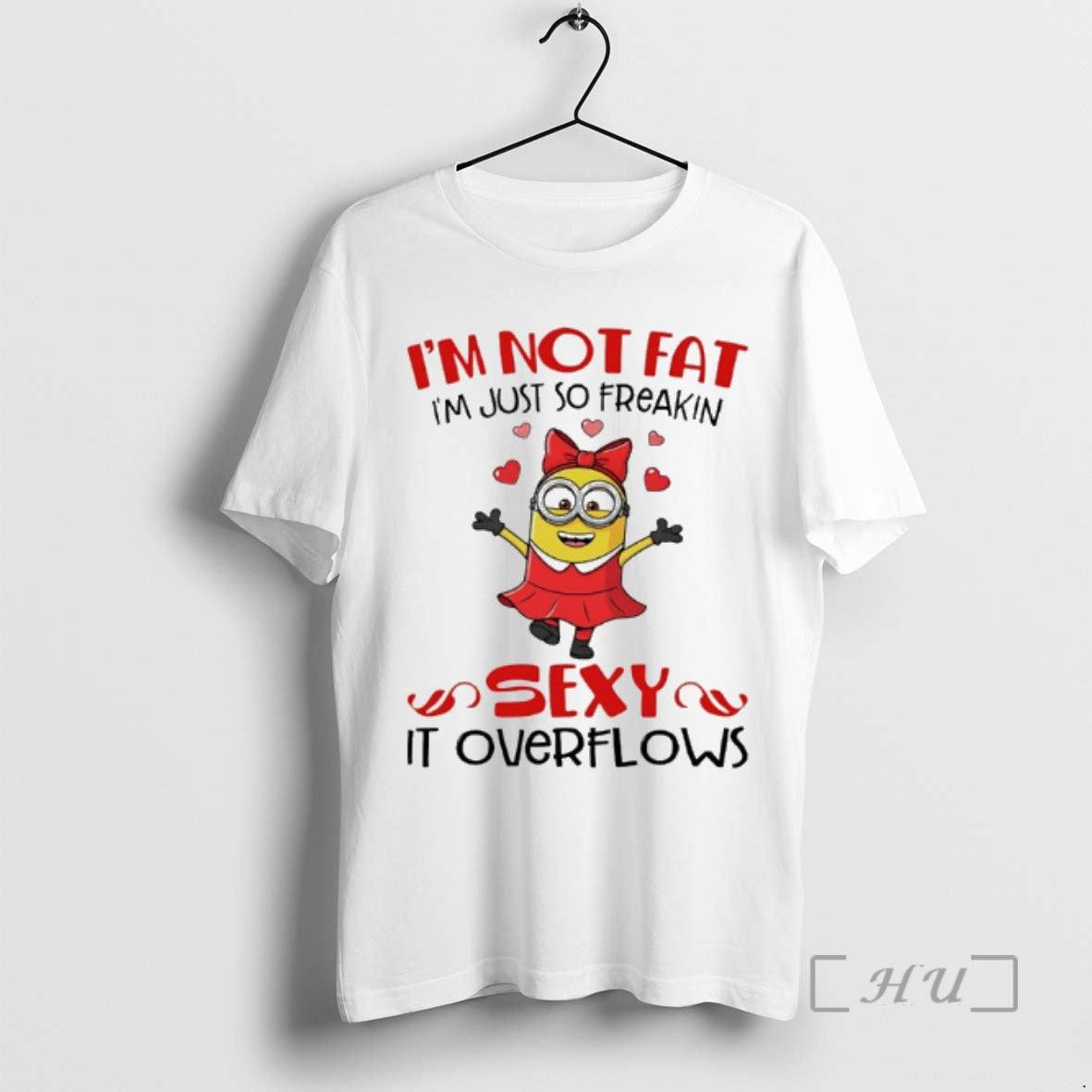 Officials Minion Im Not Fat Im Just So Freakin Sexy It Overflows Premium T Shirts Hoodie, Sweatshirt | CoreVibeTees.com