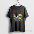 Officials Minion Its Not My Fault You Thought I Was Normal Youve Had Enough Time T-Shirts, Hoodie, Sweatshirt