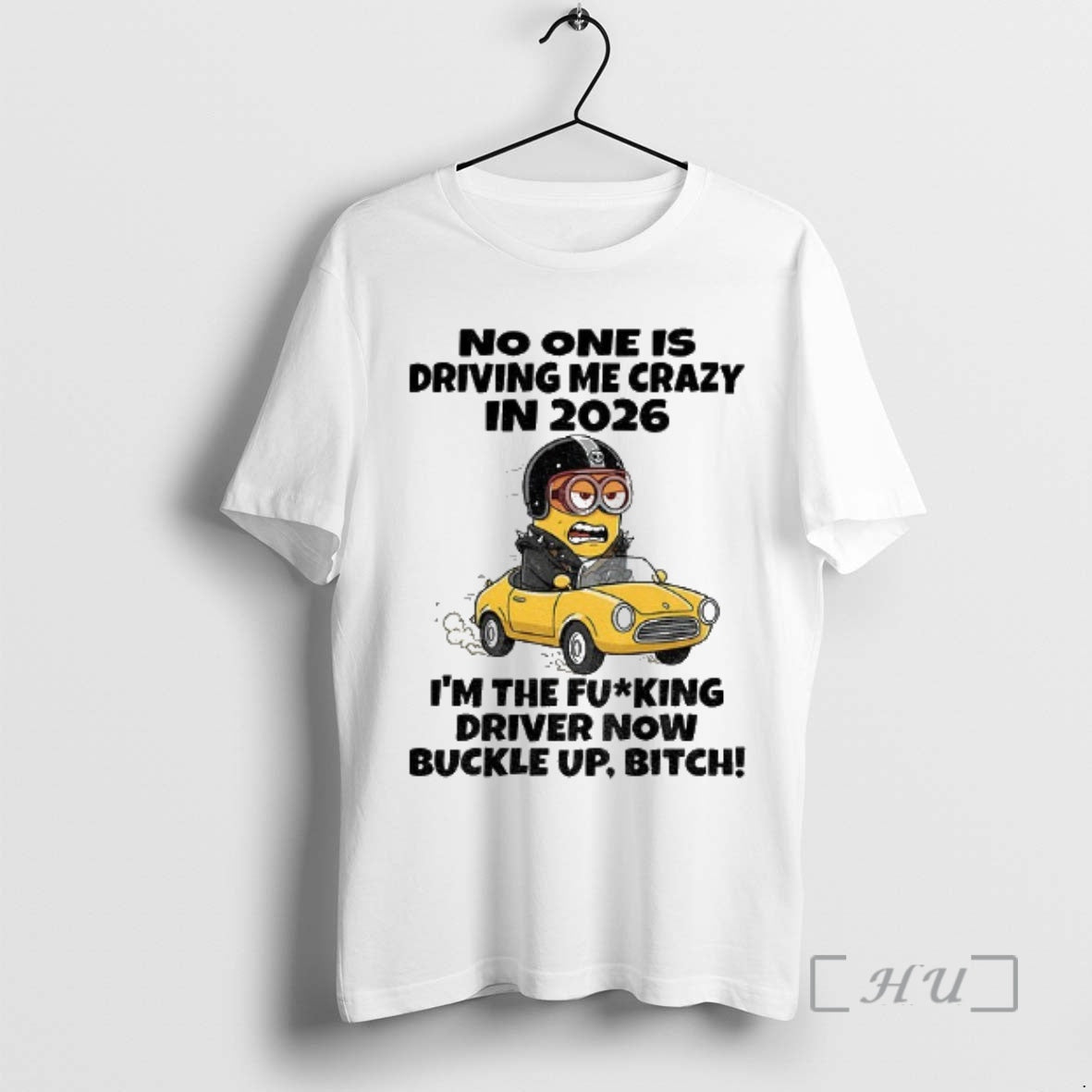 Officials Minion No One Is Driving Me Crazy In 2026 Im The Fucking Driver Now T-Shirts, Hoodie, Sweatshirt | CoreVibeTees.com