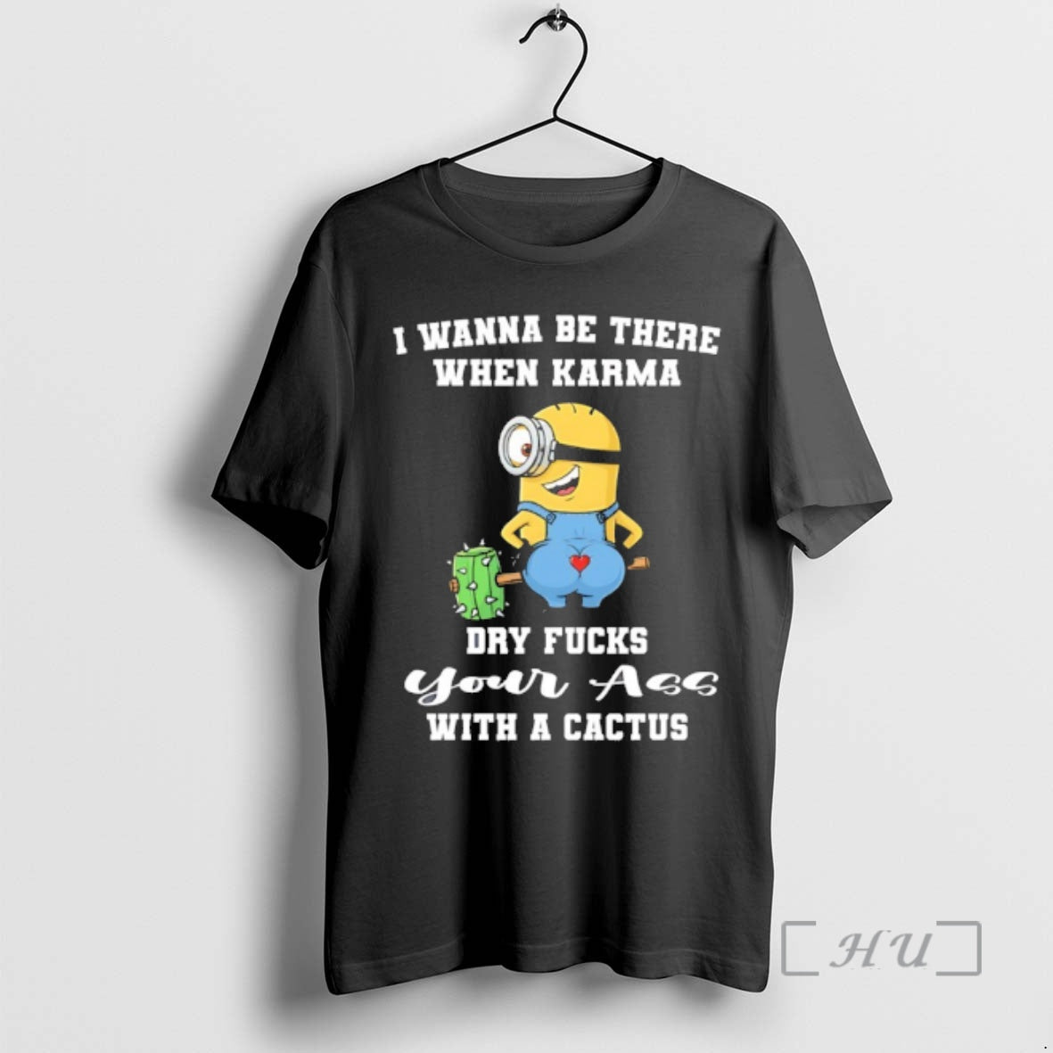 Officials Minion Wanna Be There When Karma Dry Fucks Your With A Cactus Premium T-Shirts, Hoodie, Sweatshirt