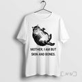 Officials Mother I Am But Skin And Bones Cat Fat T-Shirts, Hoodie, Sweatshirt | CoreVibeTees.com