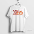 Officials My Eneegry Is A Luxury Item Not Everyone Can Afford It Tee Shirt Sweater