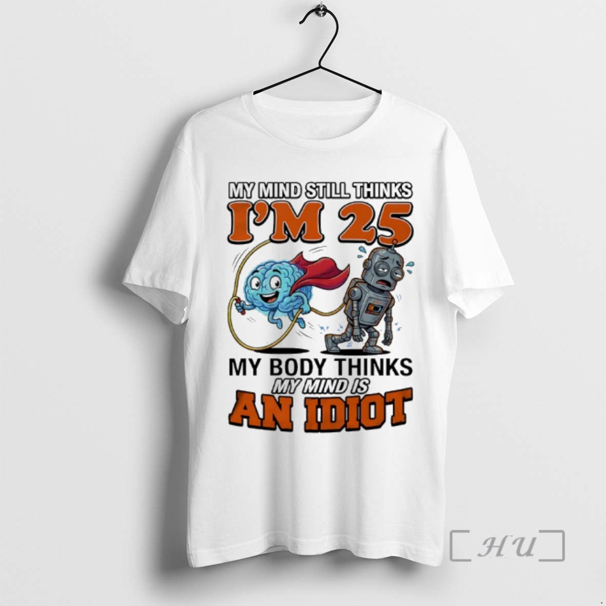 Officials My Mind Still Thinks Im 25 My Body Thinks My Minds Is An Idiot T-Shirts, Hoodie, Sweatshirt | CoreVibeTees.com