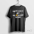 Officials Ngl If I Was A Girl My Would Stink T-Shirts, Hoodie, Sweatshirt | CoreVibeTees.com