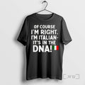 Officials Of Course Im Right Im Italian Its In The Dna Premium T Shirts Sweater Hoodie, Sweatshirt | CoreVibeTees.com
