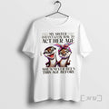 Officials Otters My Sister Doesnt Know How To Act Her Age Shes Never Been This T-Shirts, Hoodie, Sweatshirt