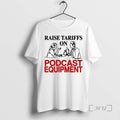 Officials Raise Tariffs On Podcast Equipment T-Shirts, Hoodie, Sweatshirt | CoreVibeTees.com
