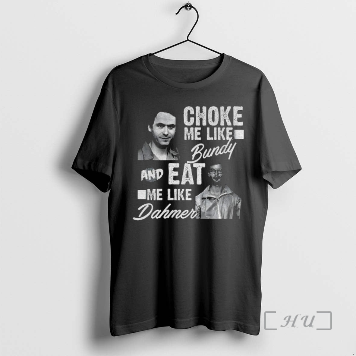 Officials Serial Killers Choke Me Like Bundy Eat Me Like Dahmer Premium T Shirts Sweater Hoodie, Sweatshirt