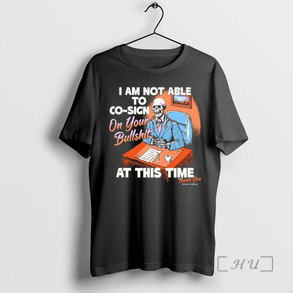 Officials Skeleton I Am Not Able To Co Sign On Your Bullshit At This Time T-Shirts, Hoodie, Sweatshirt | CoreVibeTees.com