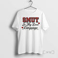 Officials Smut Is My Love Language T-Shirts, Hoodie, Sweatshirt | CoreVibeTees.com