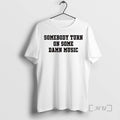 Officials Somebody Turn On Some Damn Music Circle T-Shirts, Hoodie, Sweatshirt | CoreVibeTees.com