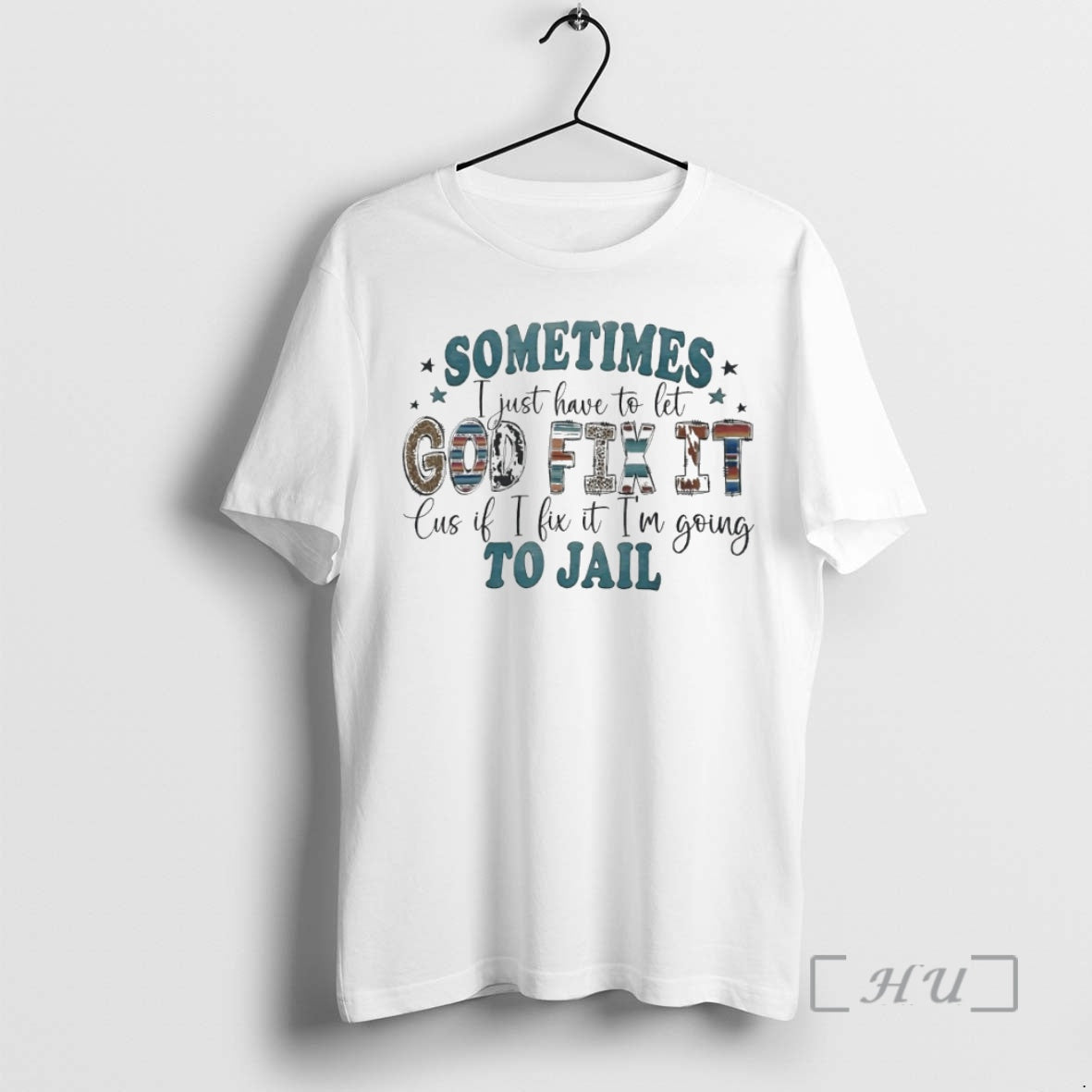 Officials Sometimes I Just Have To Let God Fix It Cus If I Fix It T-Shirts, Hoodie, Sweatshirt | CoreVibeTees.com