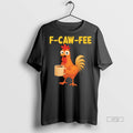 Officials Trending Screaming Chicken F Caw Fee Coffee Graphic Tee Shirt Sweater