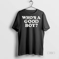 Officials Trending Whos A Good Boy Text Tee Shirt Sweater