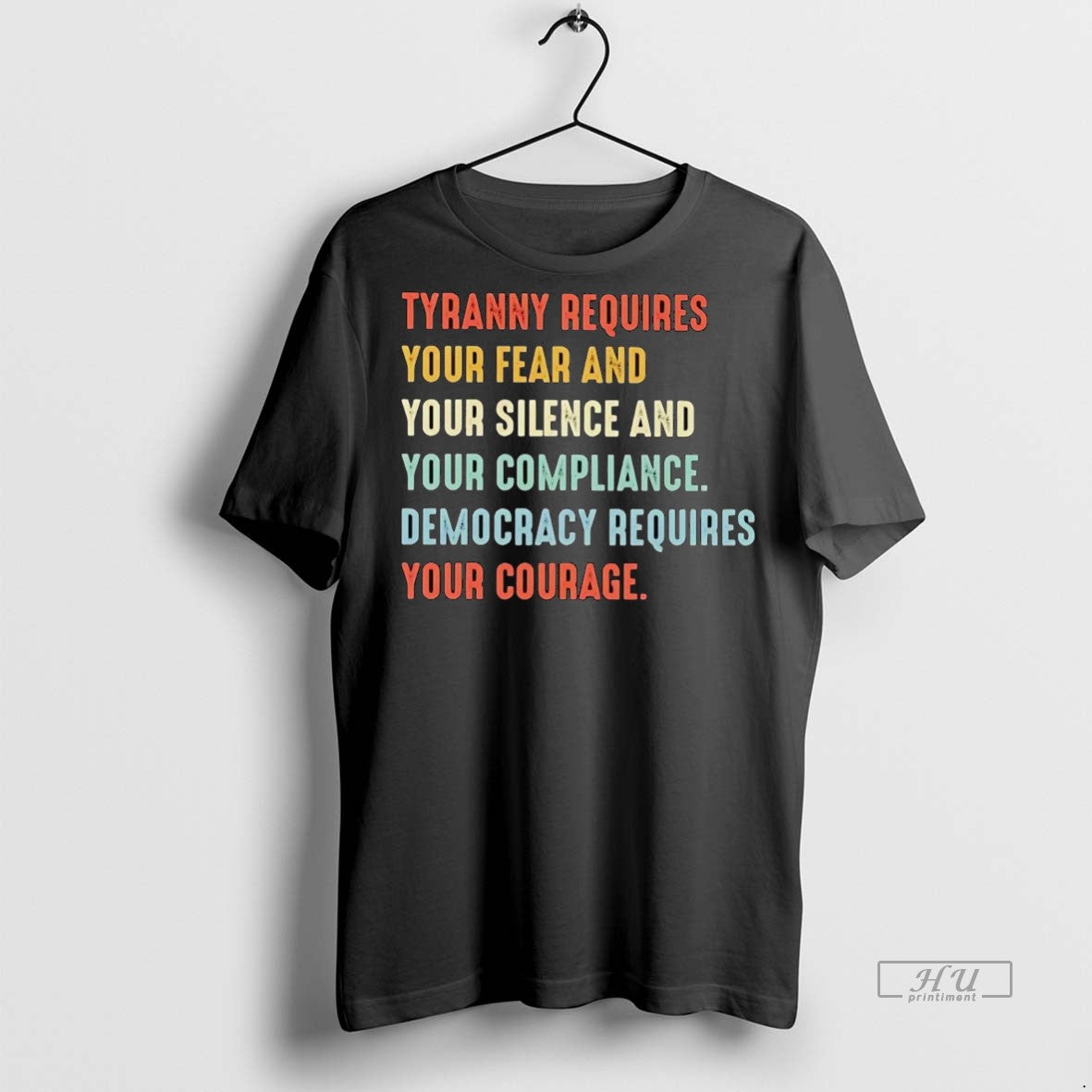 Officials Tyranny Requires Your Fear Silence Compliance Democracy Requires Your Courage Tee Shirt Sweater