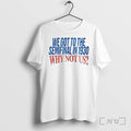 Officials We Got To The Semifinal In 1930 Why Not Us Premium T Shirts Sweater