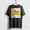 Officials Well Behaved Copper Ingot Merchants Rarely Make History Tee Shirt Sweater