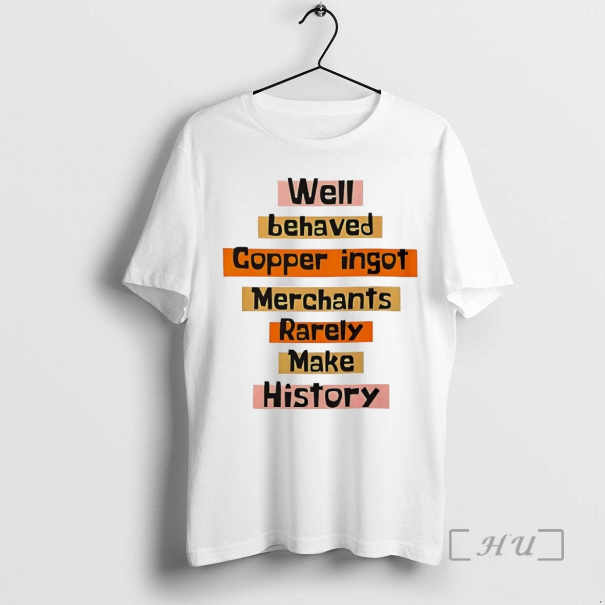 Officials Well Behaved Copper Ingot Merchants Rarely Make History Circle T-Shirts, Hoodie, Sweatshirt | CoreVibeTees.com
