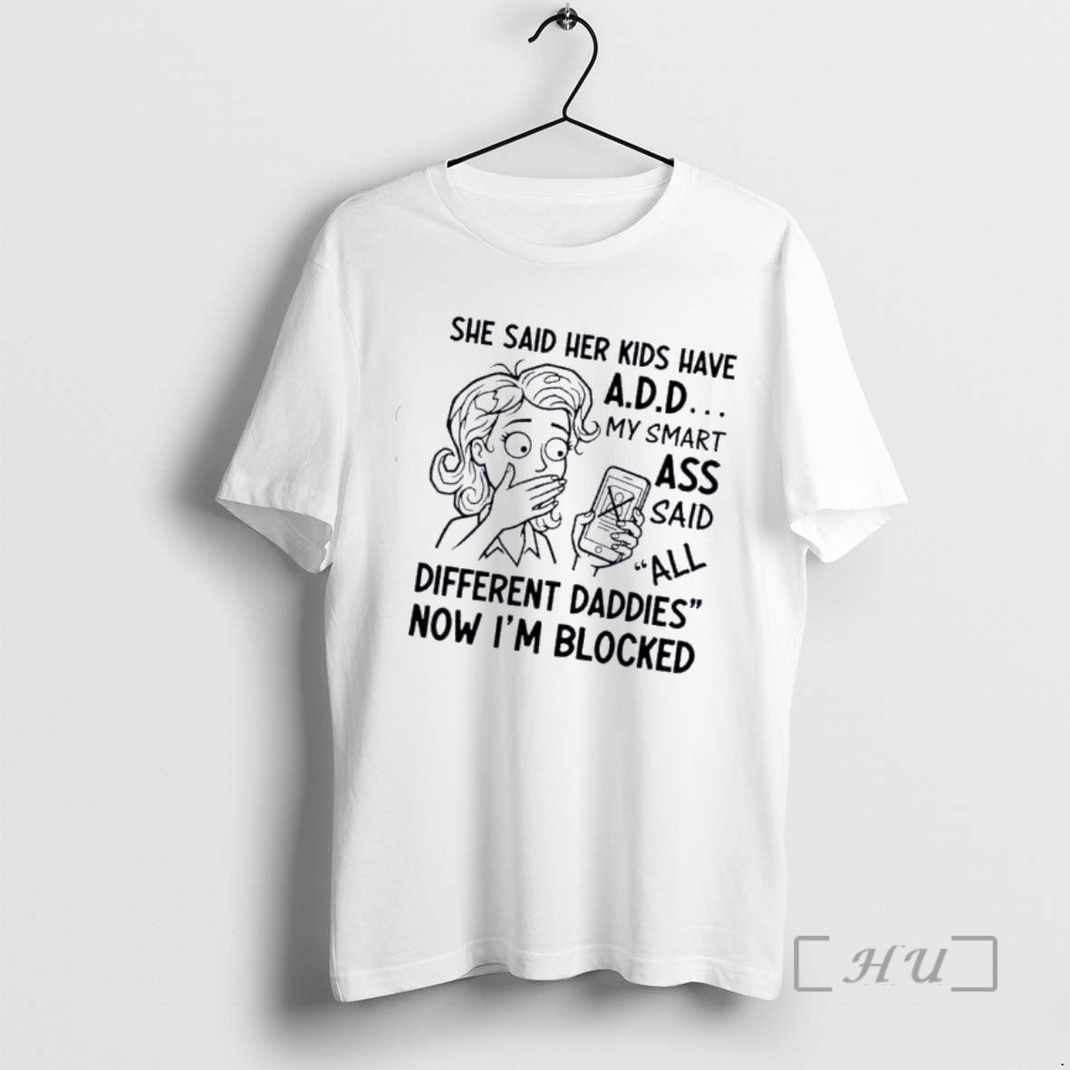 Officials Women She Said Her Kids Have My Smart Ass Said All Different Daddies Now T-Shirts, Hoodie, Sweatshirt