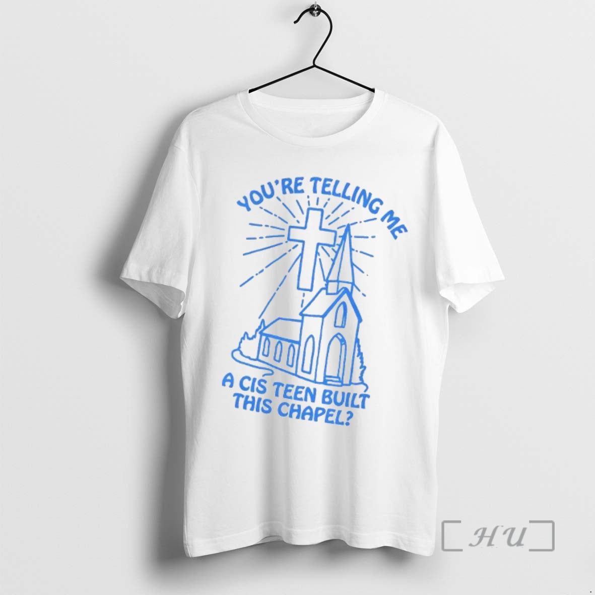 Officials Youre Telling Me A Cis Teen Built This Chapel Christian Premium T Shirts Sweater Hoodie, Sweatshirt