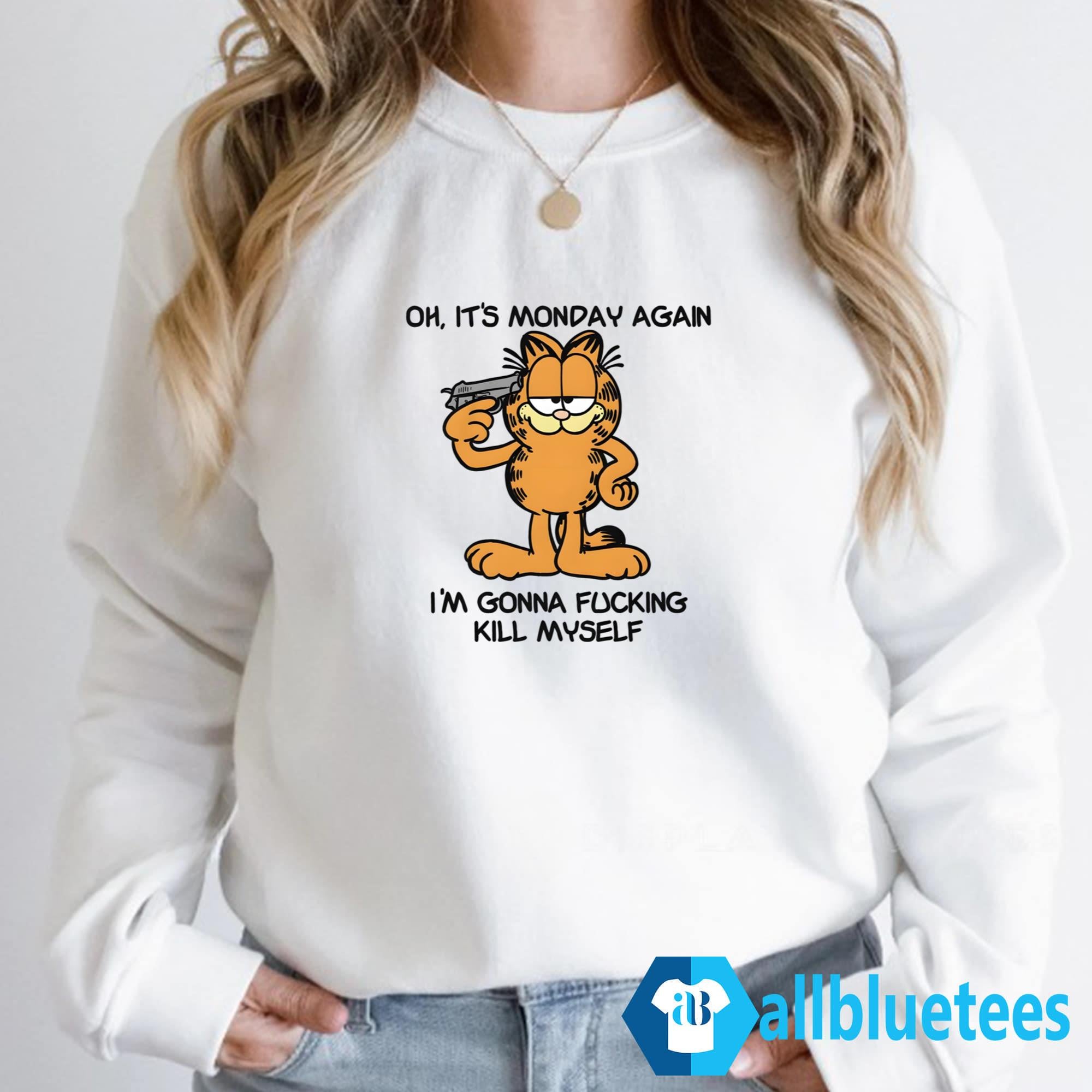 Garfield Oh It’s Monday Again I’m Gonna Fucking Kill Myself Shirt