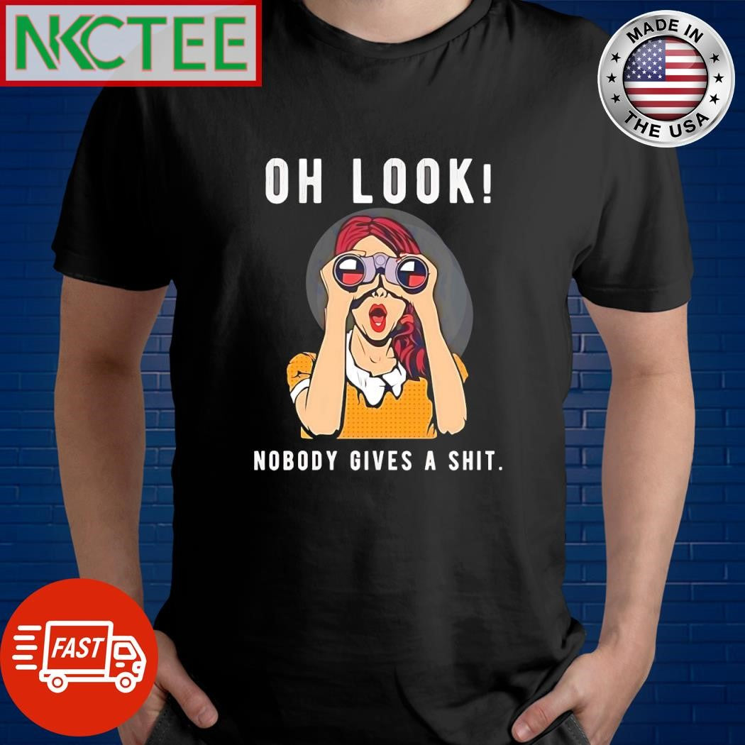 Oh look Nobody gives a shit shirt
