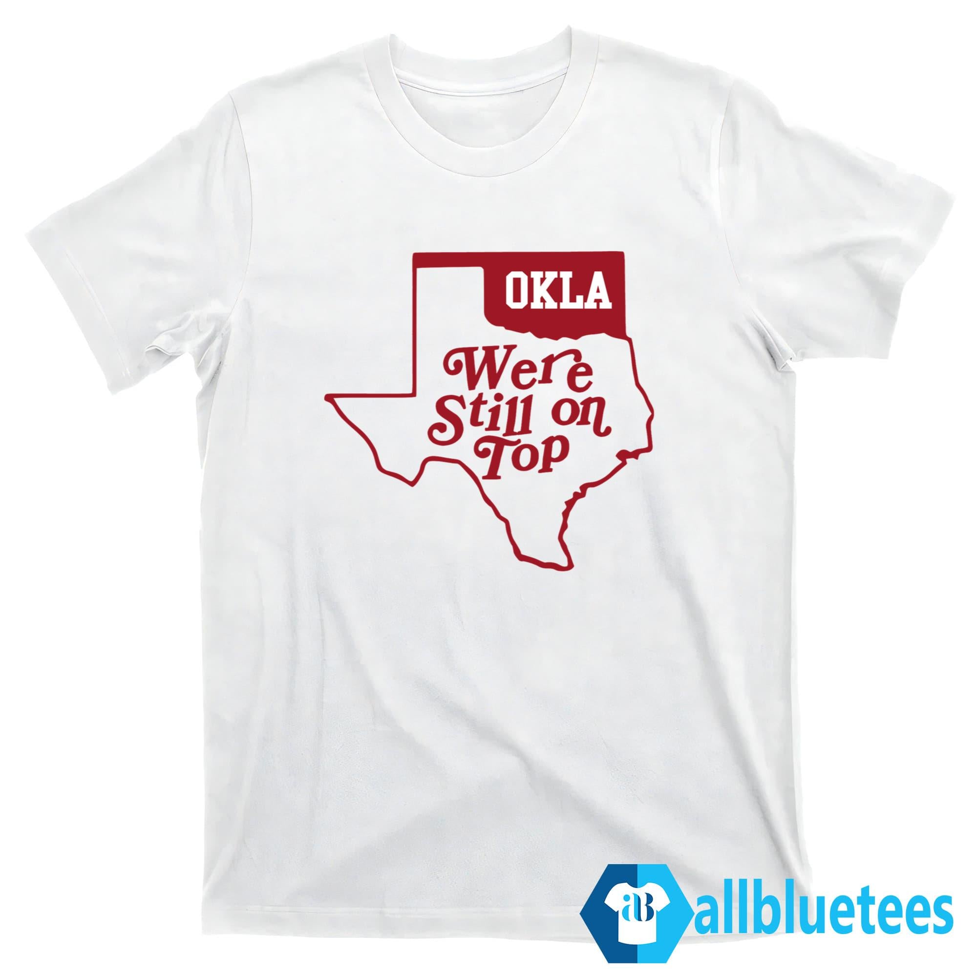 Okla We’re Still On Top T-Shirt