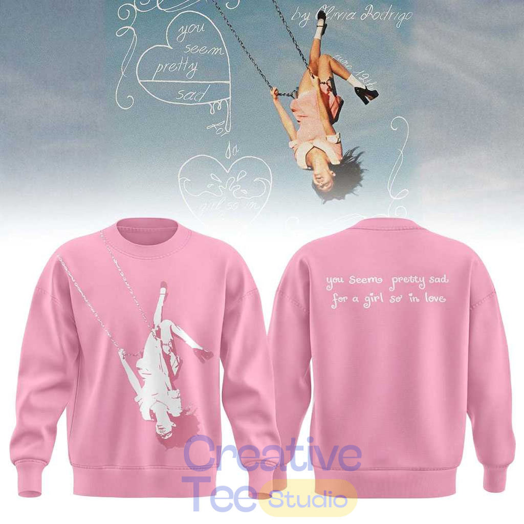 Olivia Rodrigo Swing 2026 You Seem Pretty Sad For A Girl So In Love Sweatshirt