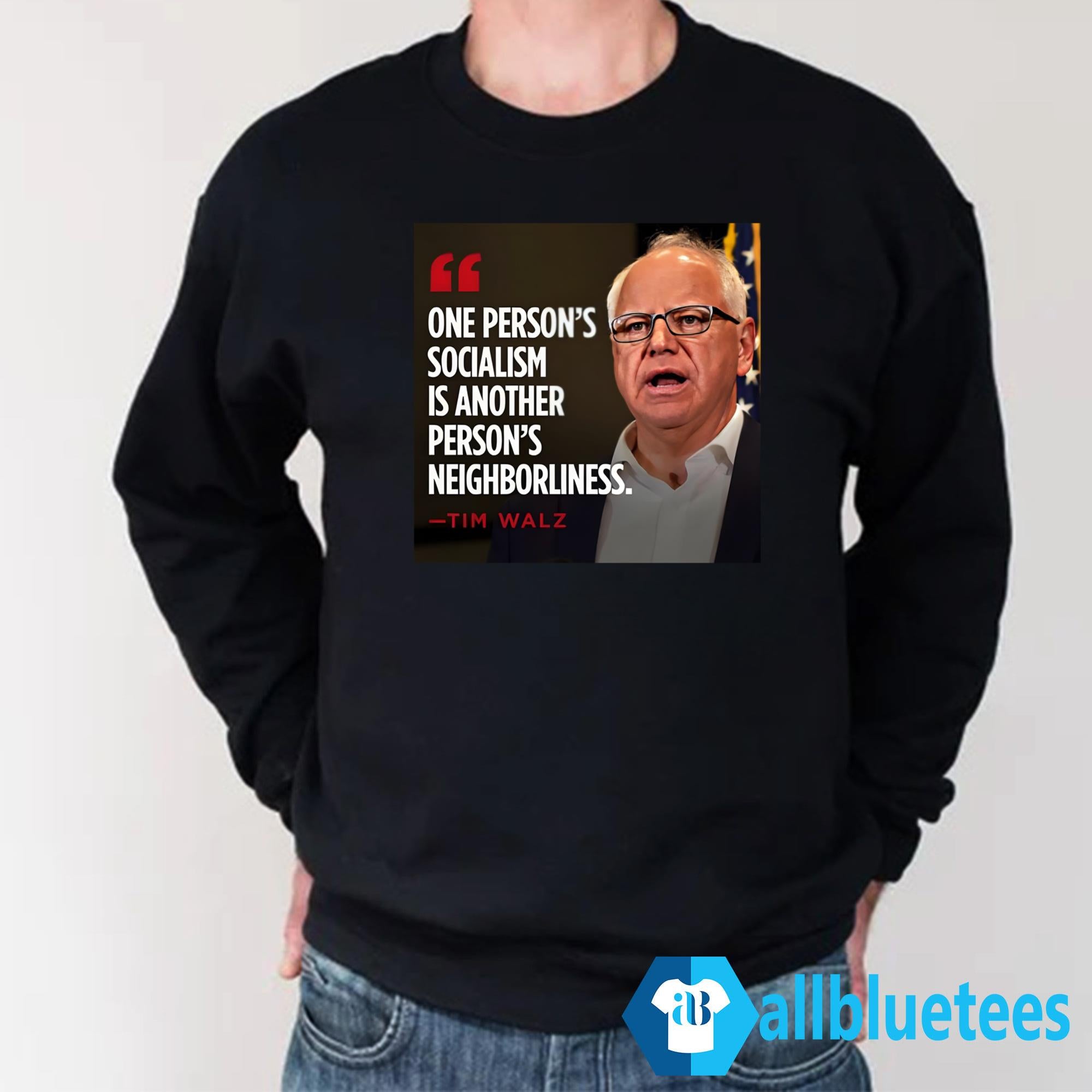 One Person’s Socialism Is Another Person’s Neighborliness -Tim Walz Shirt