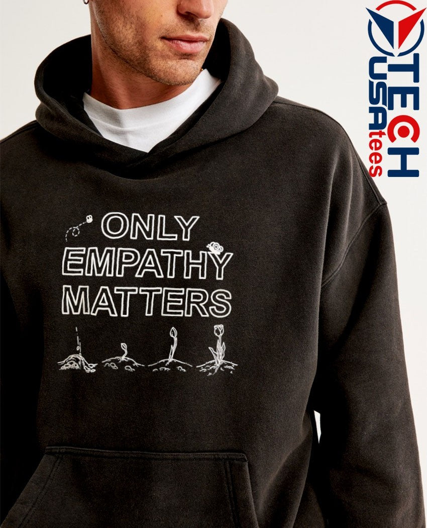Only empathy matters shirt