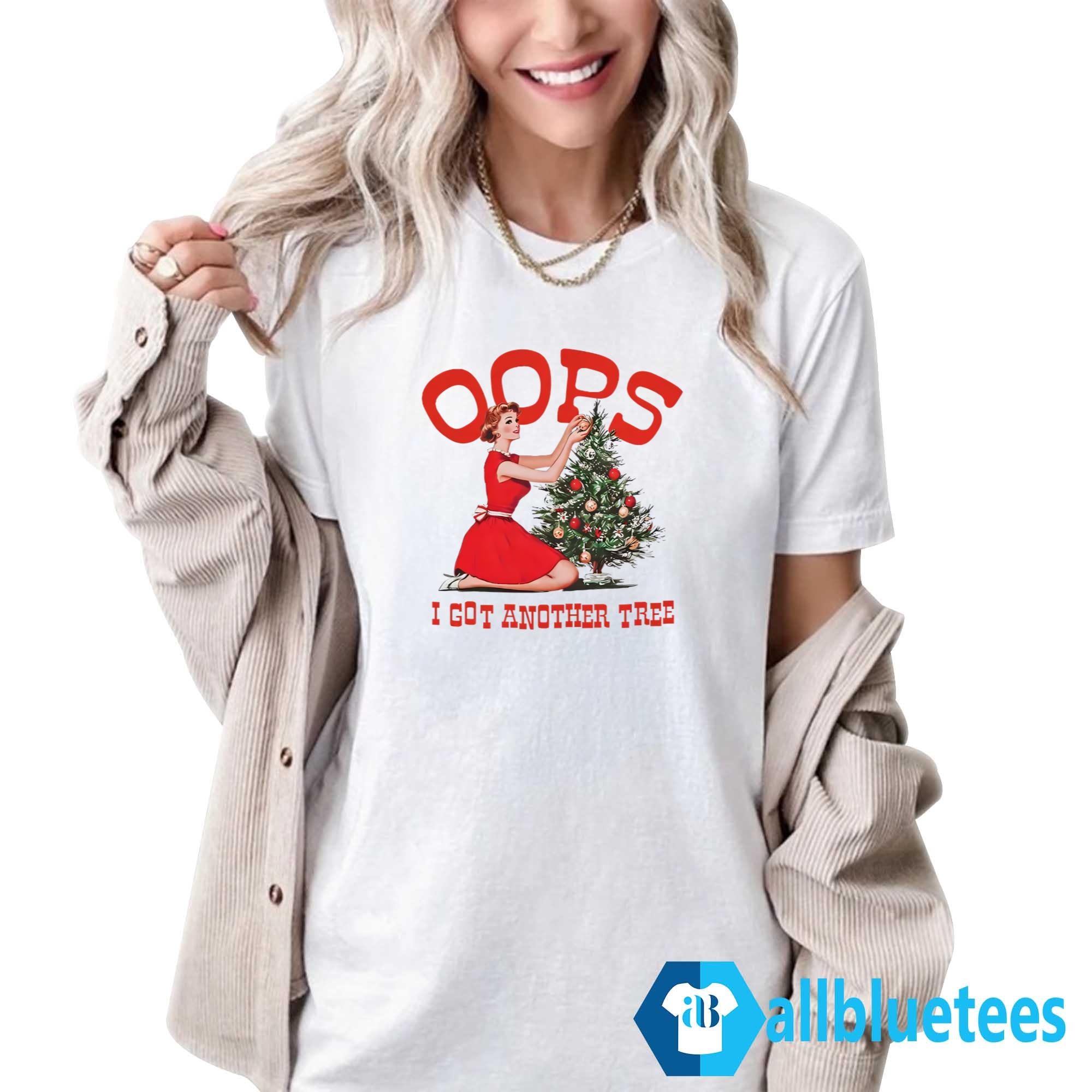 Oops I Got Another Tree Christmas Shirt