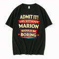 Original Admit It Life Without Marion Would Be Boring Text Tee Tshirts Jpg