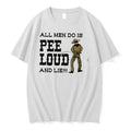 Original All Men Do Is Pee Loud And Lie Tee Tshirts Jpg