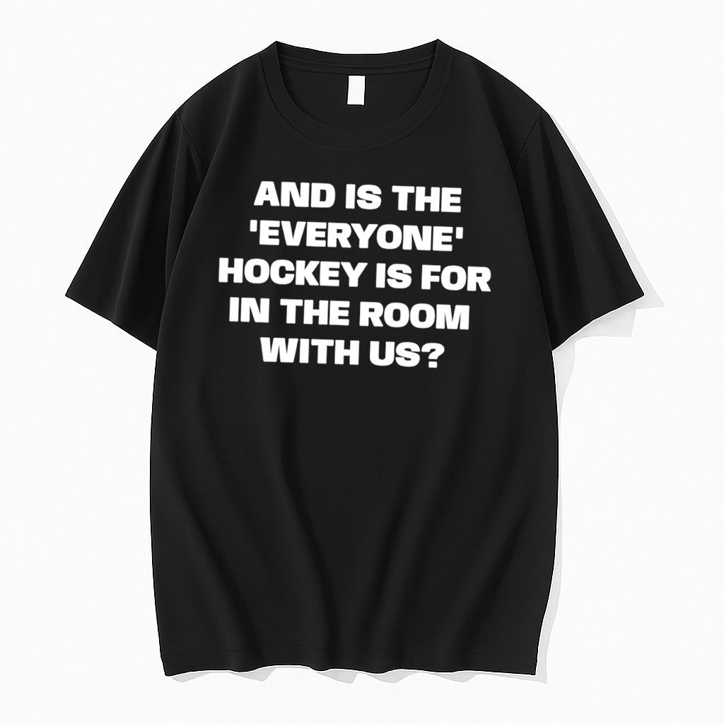 Original And Is The Hockey Everyone Is For In The Room With Us Tee Tshirts