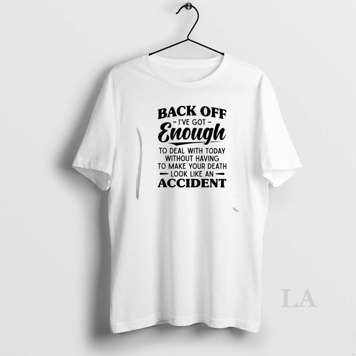 Original Back Off Ive Got Enough To Deal With Today Without Having To Make Your T-Shirts, Hoodie, Sweatshirt