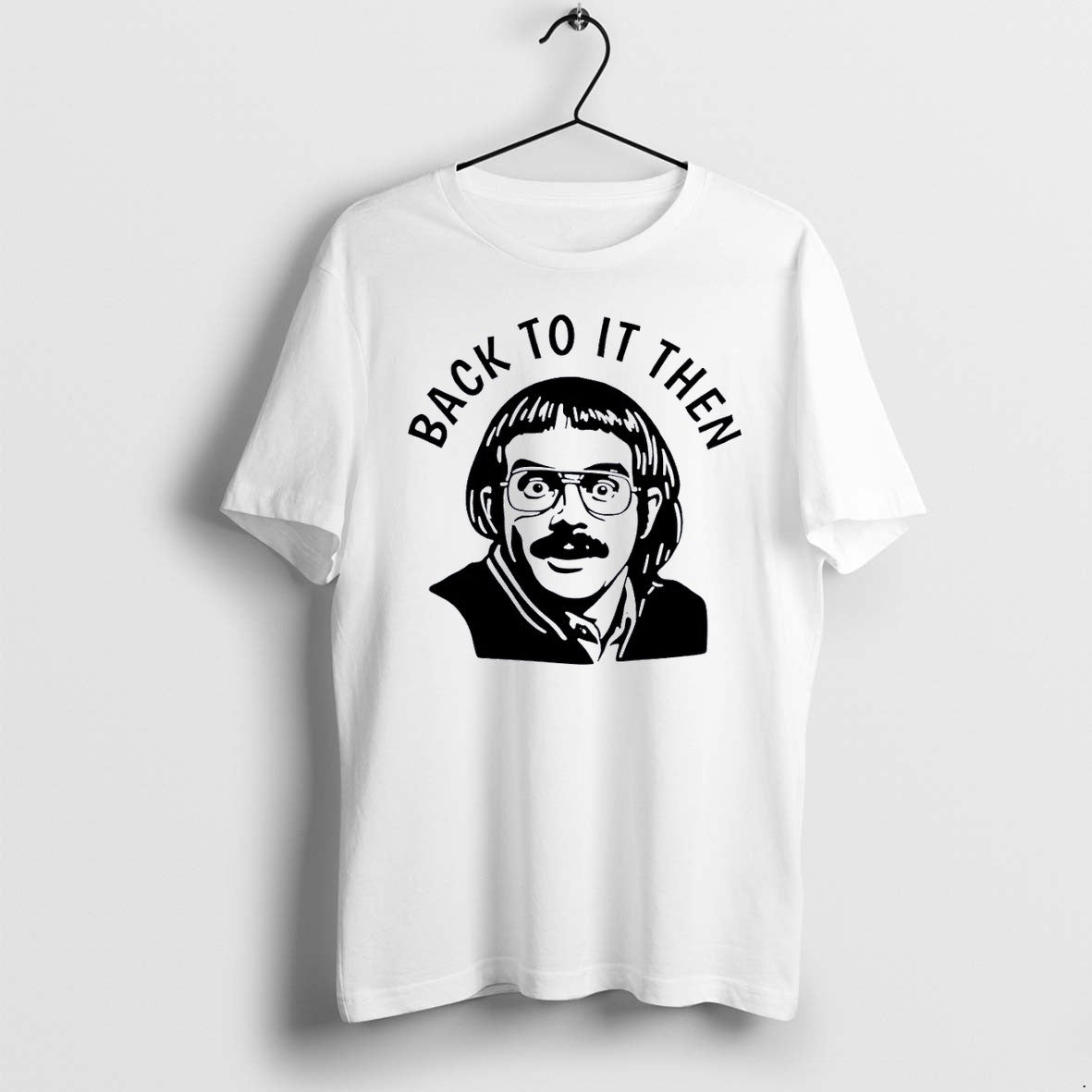 Original Back To It Then Chit White Tshirts Jpg