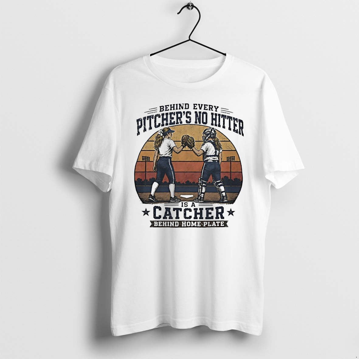 Original Behind Every Pitchers No Hitter Is A Catcher Behind Home Plate Tshirts