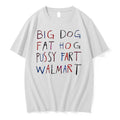 Original Big Dog Fat Hog Pussy Fart Walmart White Tshirts Jpg