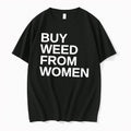 Original Buy Weed From Women Tee Tshirts Jpg