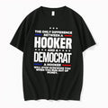 Original Democrat Politics The Only Difference Between A Hooker And A Democrat Tshirts