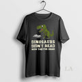 Original Dinosaurs Didnt Read Now Theyre Dead