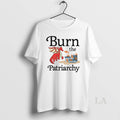 Original Dragon Burn The Patriarchy T-Shirts, Hoodie, Sweatshirt | CoreVibeTees.com