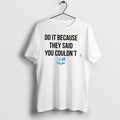 Original Drake Do It Because They Said You Couldnt Tee Tshirts Jpg