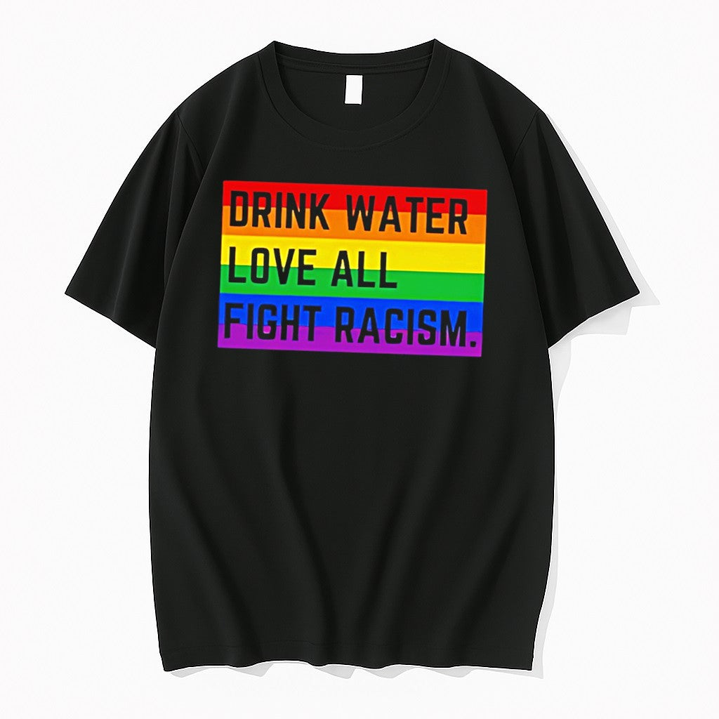 Original Drink Water Love All Fight Racism Rainbow Pride Flag Tee Tshirts Jpg