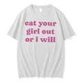 Original Eat Your Girl Out Or I Will Tee Tshirts Jpg