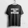 Original Eating Pussy Cures Depression T-Shirts, Hoodie, Sweatshirt | CoreVibeTees.com